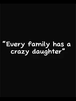 Crazy daughter