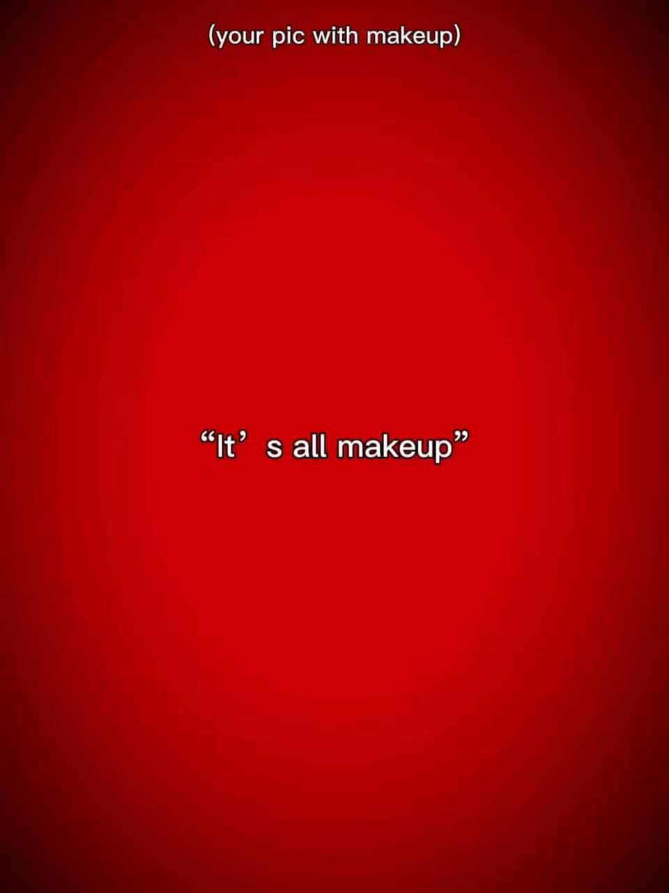 It’s all makeup!