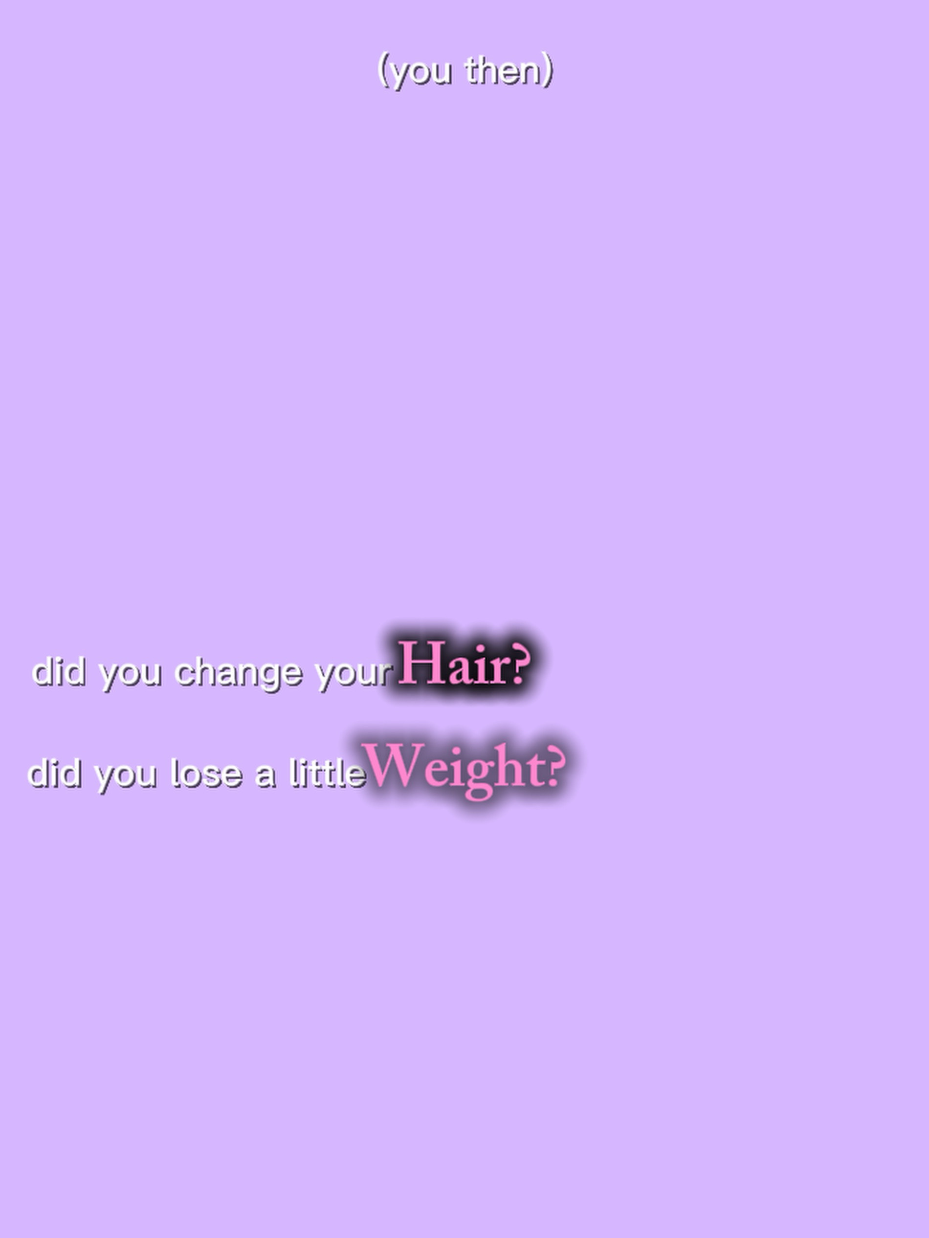 Did u change ur hair