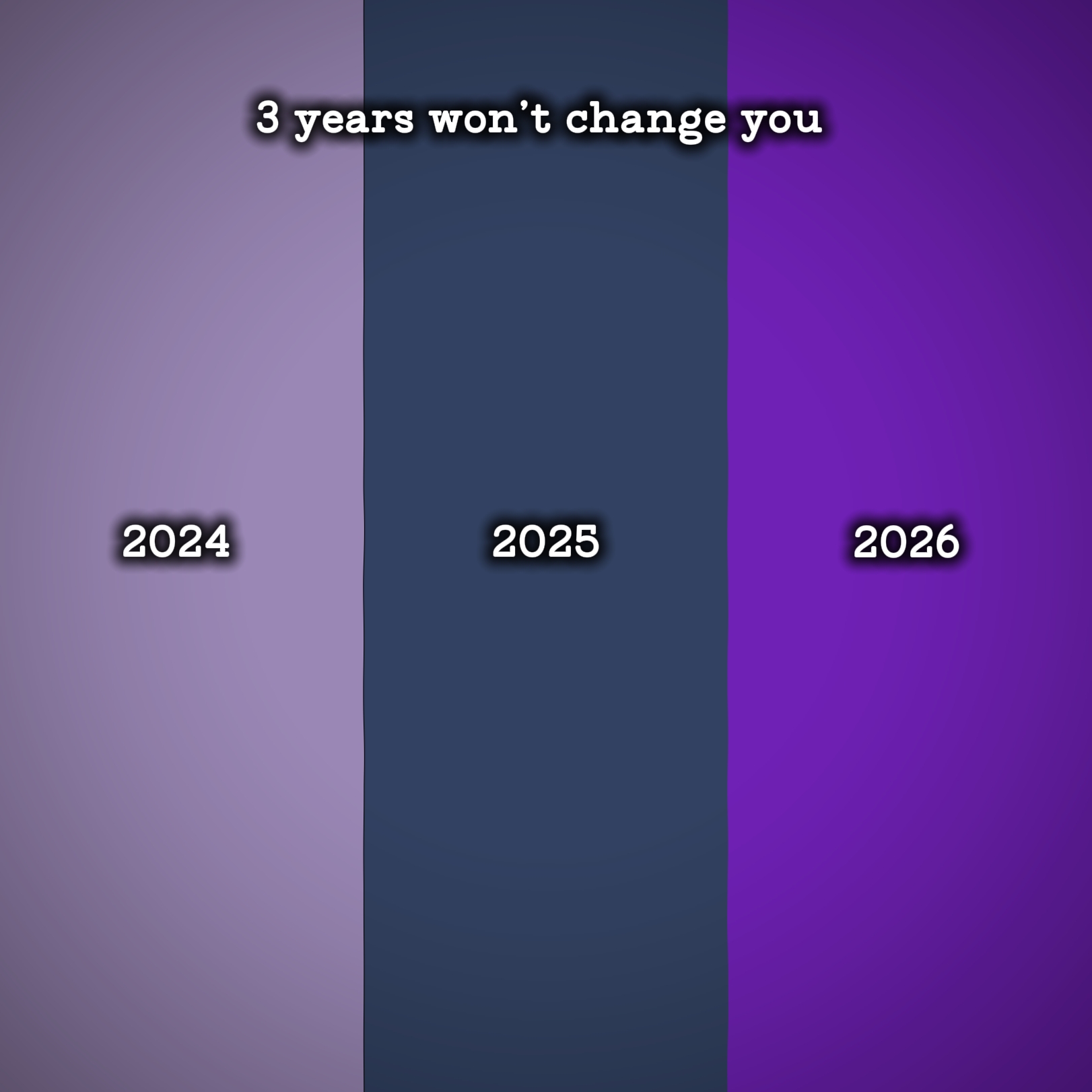 3 yıl seni değiştirmeyecek