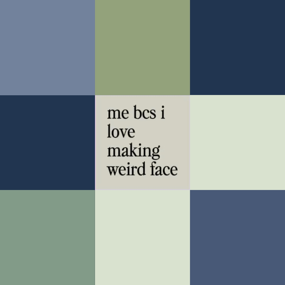 making weird faces
