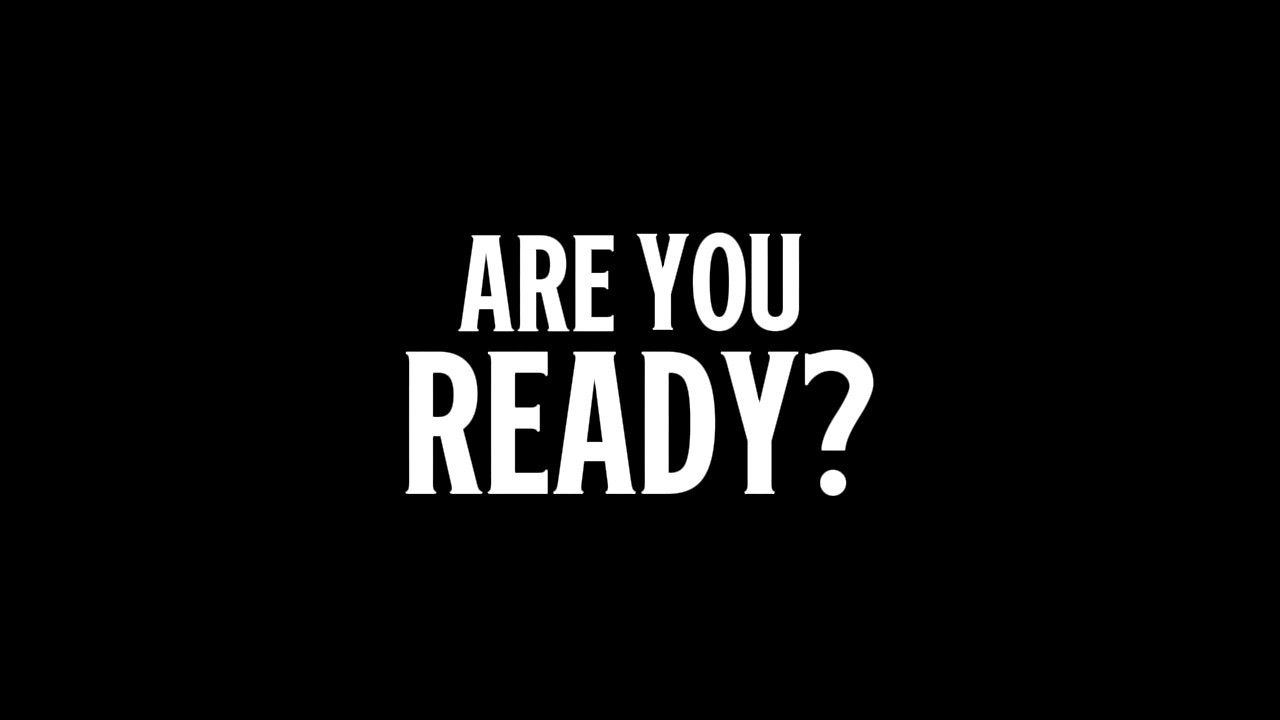 ARE YOU READY??