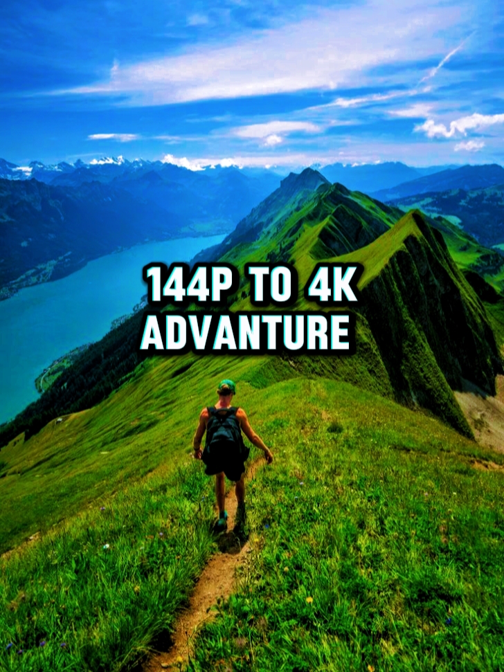 144p to 4k Adventure