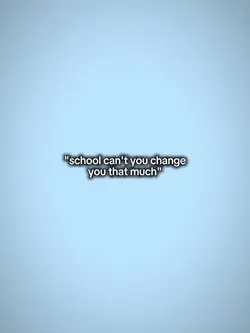 schoolcan'tchangeyou
