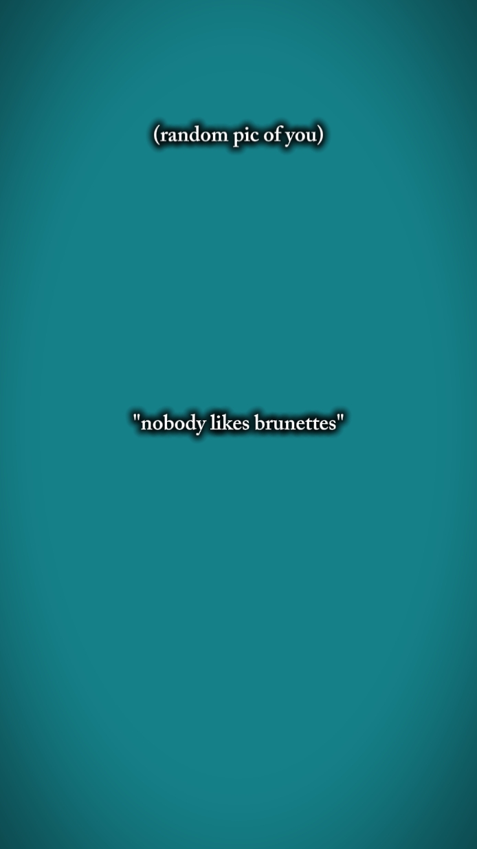 nobody likes brunett