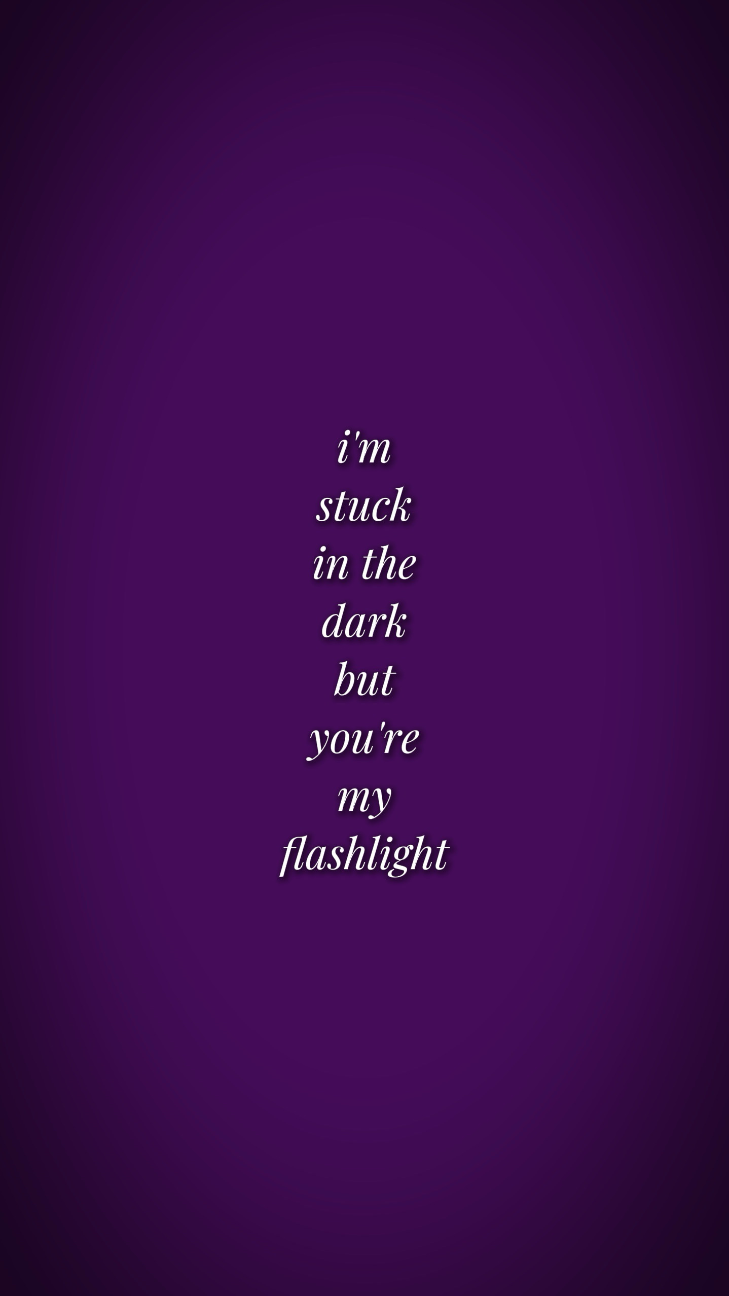 you’re my flashlight