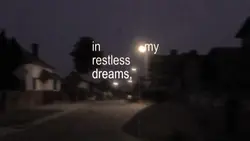 in my restless dream