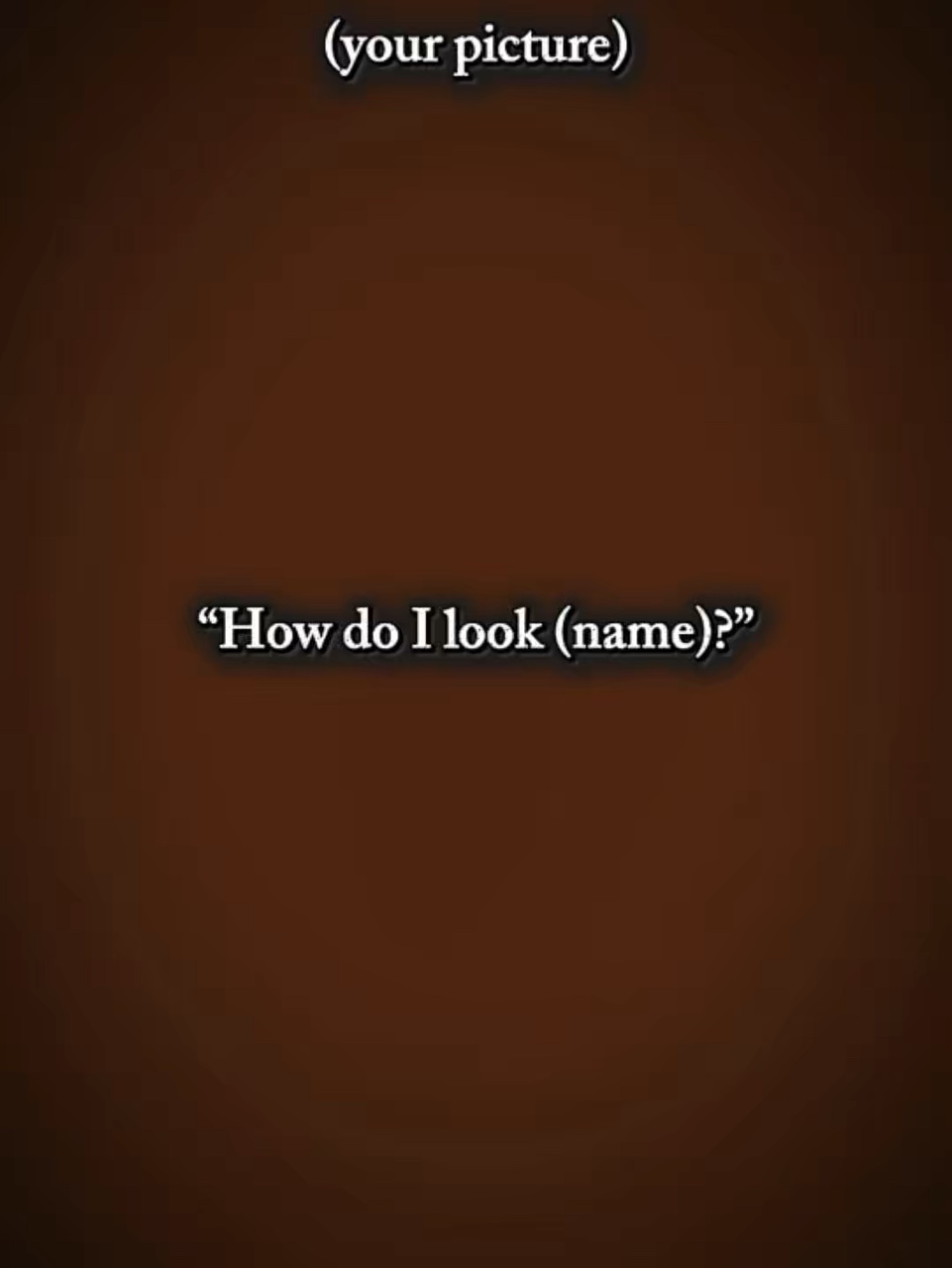 How do I look 
