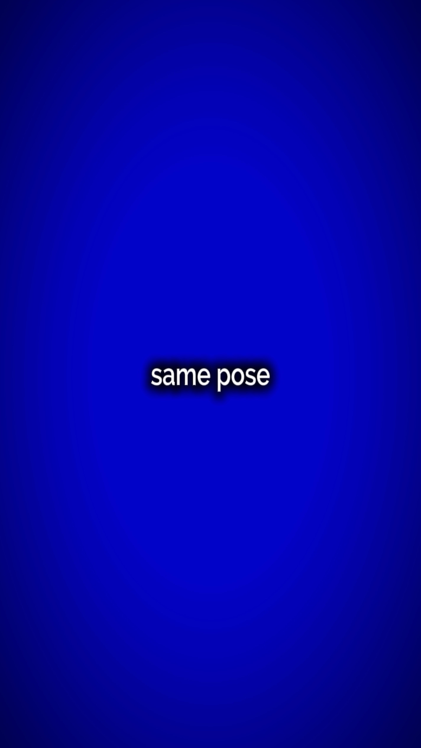 Same pose