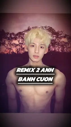 REMIX 2 ANH 
BANH CU
