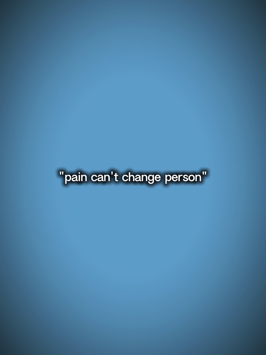 pain can't change