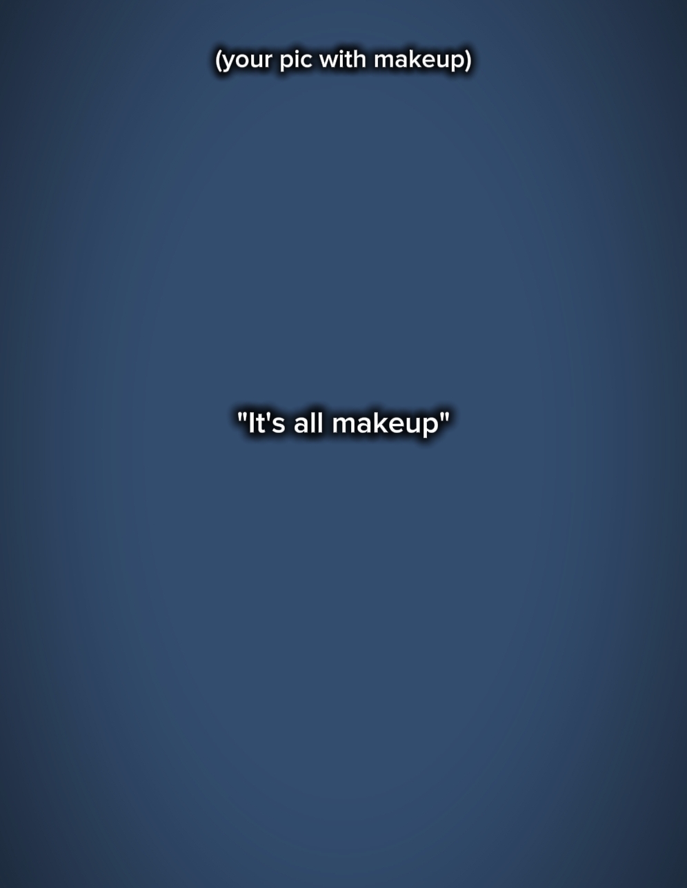 Es ist alles Make-up
