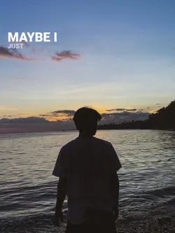 MAYBE I JUST WANNA