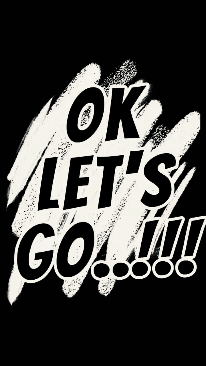 OK LET'S GO