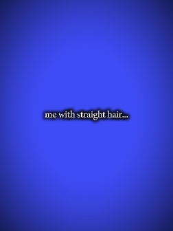 moi avec les cheveux droits