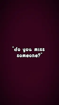 do U miss someone