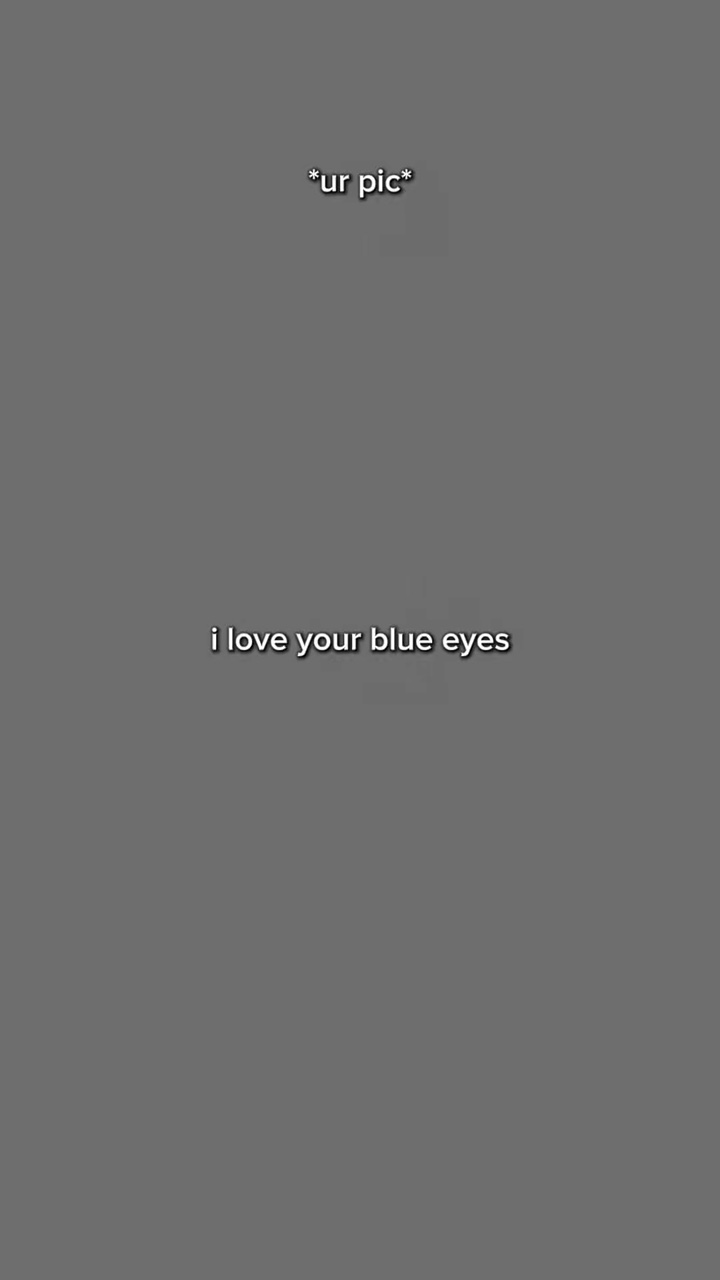 j'aime tes yeux bleus
