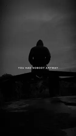 YOU HAD NOBODY