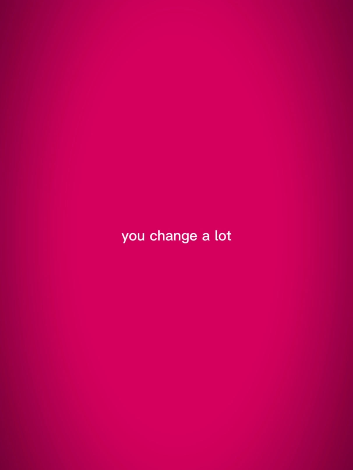 Tu changes beaucoup