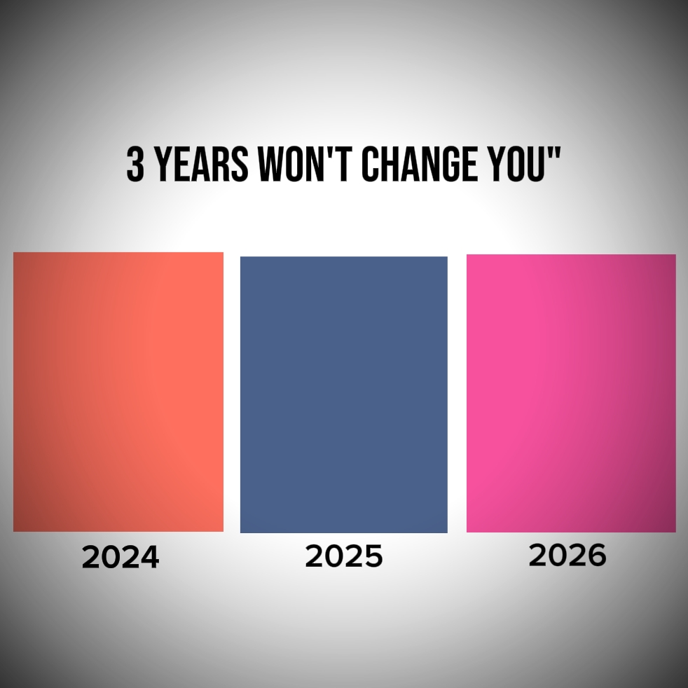 3yrs won't change u 
