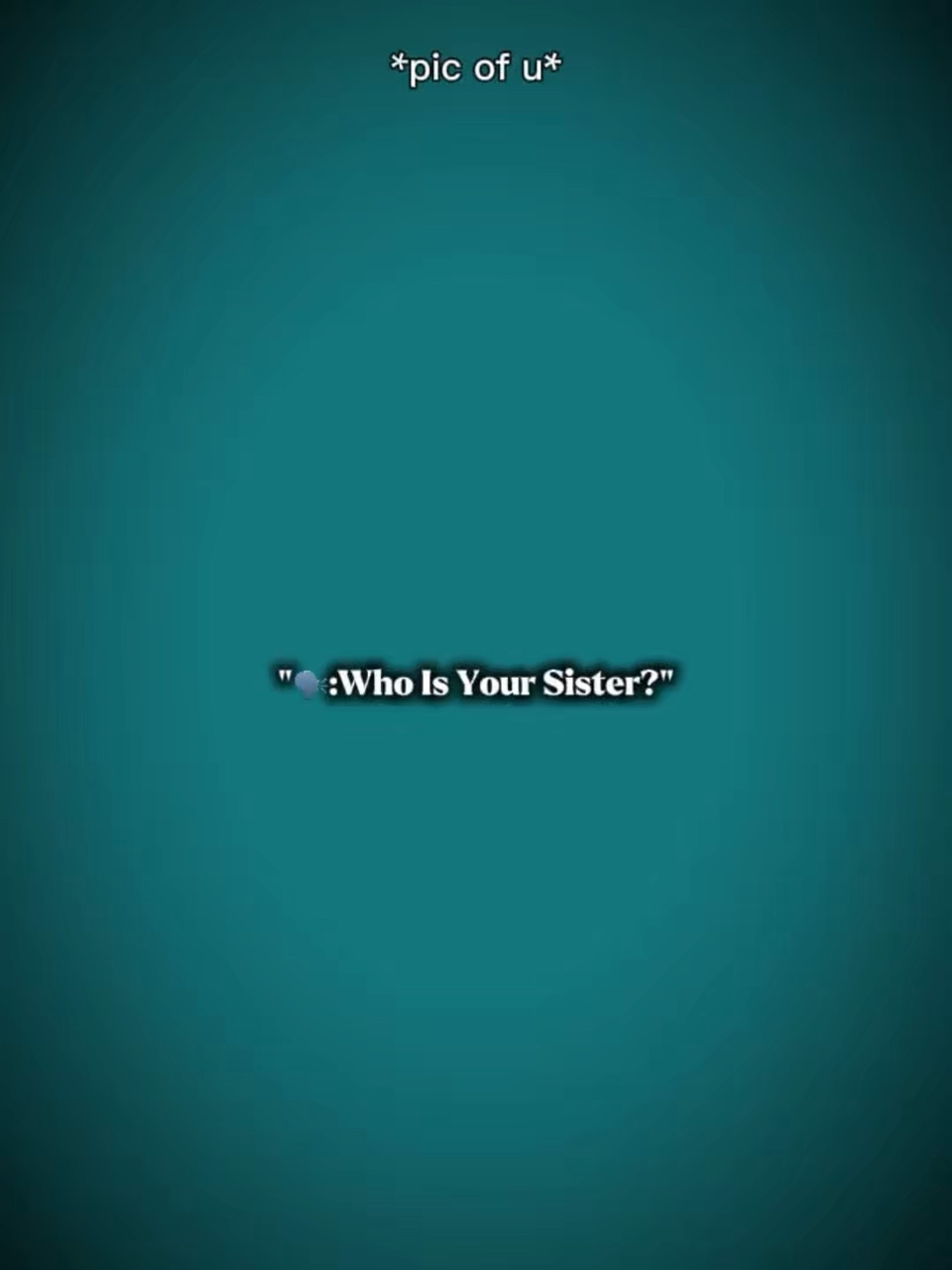 Sino. Iyong kapatid na babae 