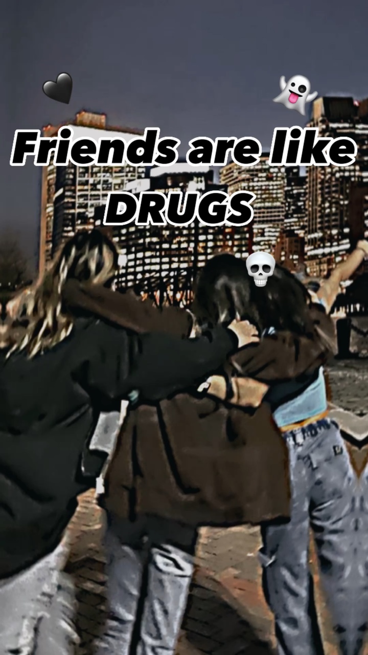 Friends are like 💀