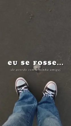 Eu se fosse...