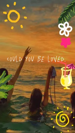 Could you be loved