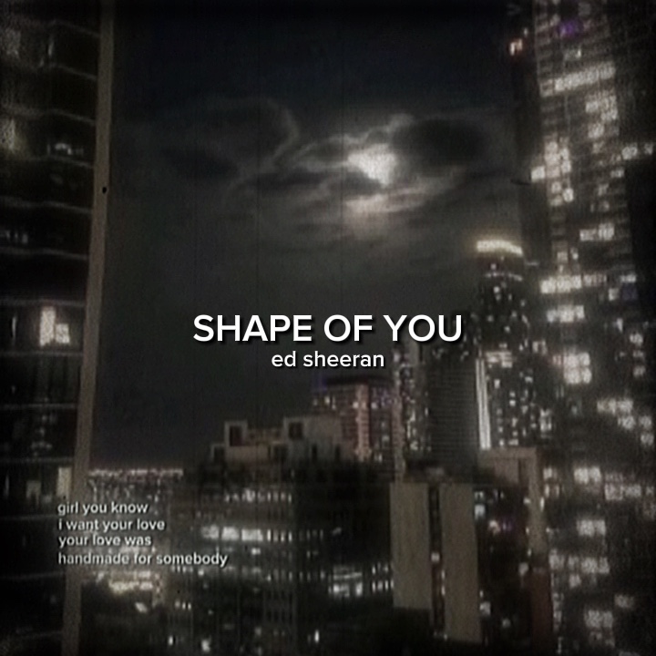 SHAPE OF YOU.