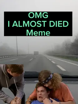 OMG I ALMOST DIED