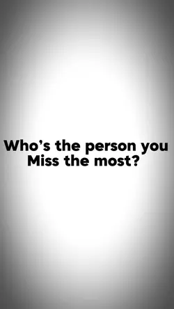Who do u miss?🥹