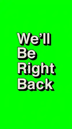 We'll Be Right Back