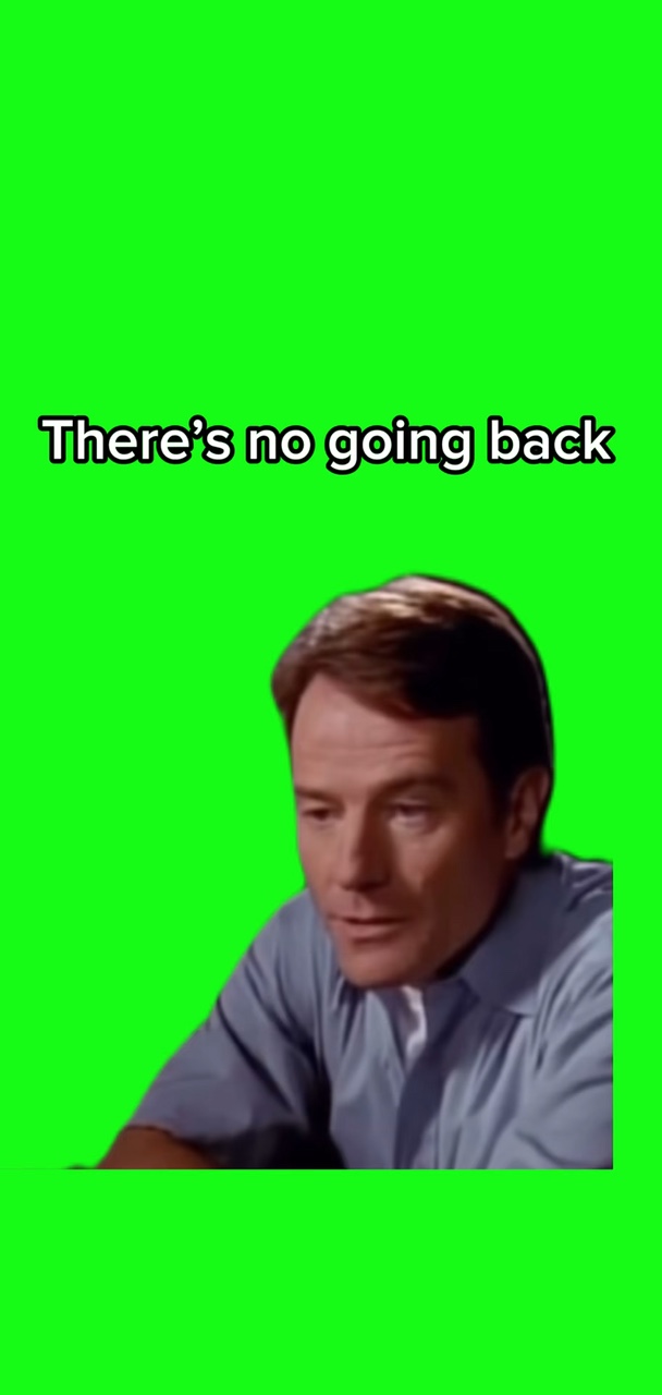 No going back