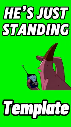 Heโs Just Standing