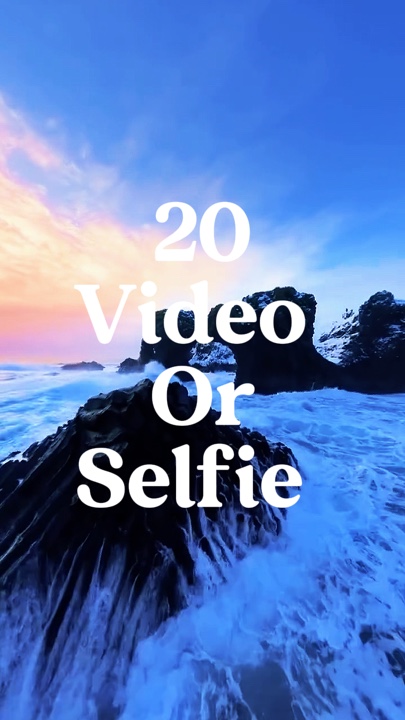 20 video or selfie 