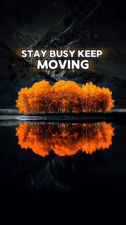 Stay busy 