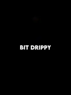 A Bit Drippy ๐ง