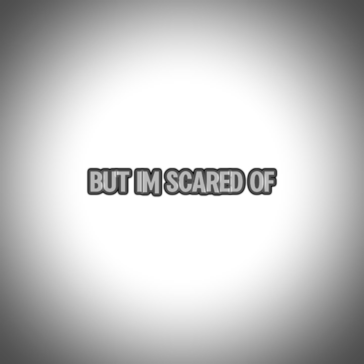 But I’m scared of-