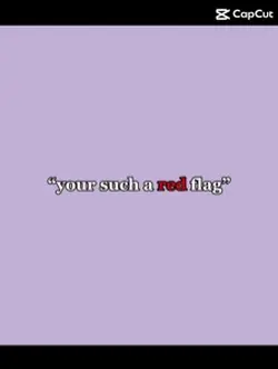 “Your a red flag “