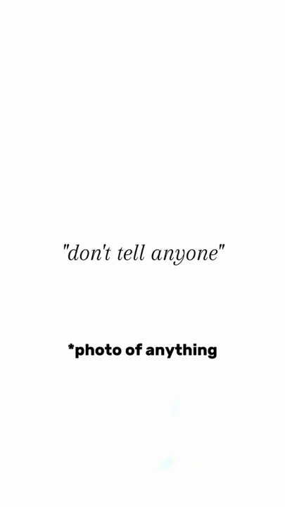 "Don't tell anyone"