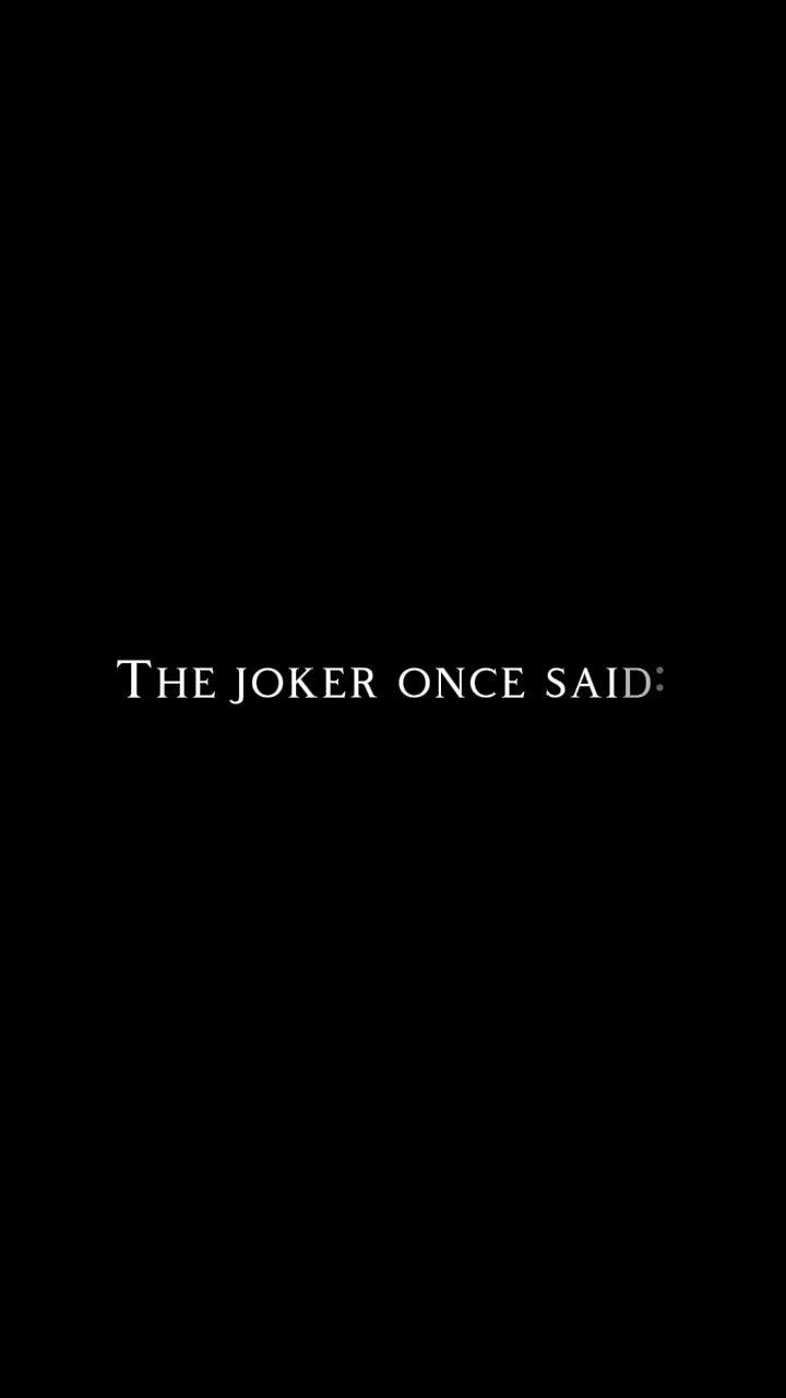 The joker once said