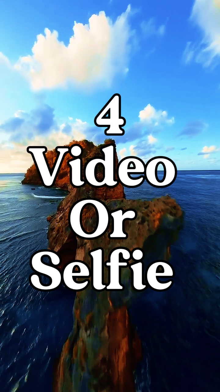 4 video or selfie 