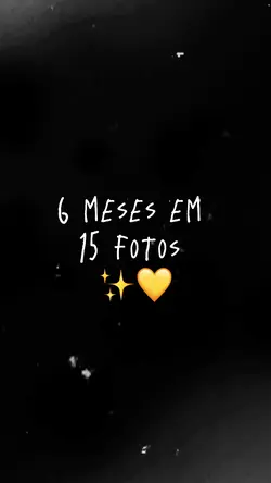 6 MESES / 15 FOTOS 