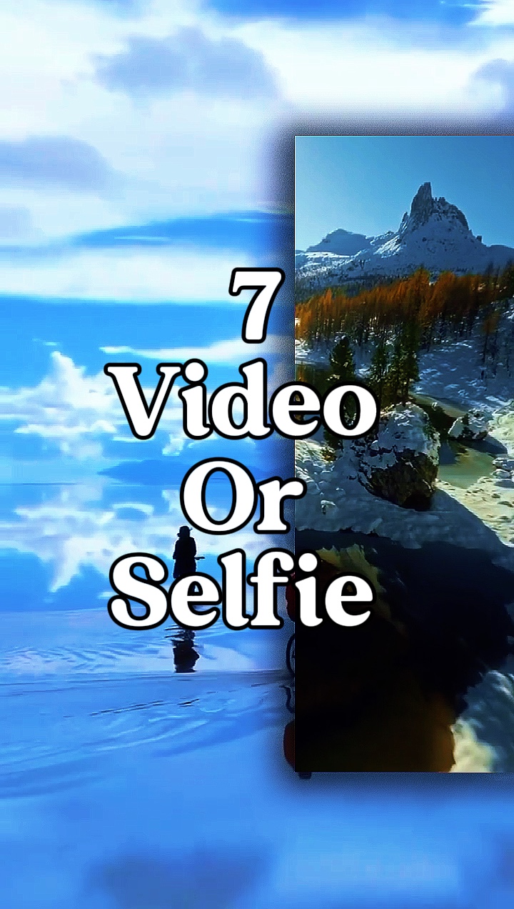 7 video or selfie 