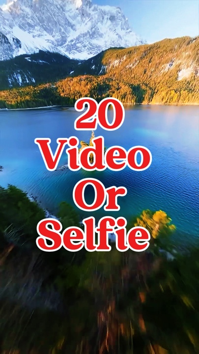 20 vidéo ou selfie 