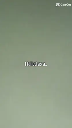 I failed as...