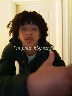 I’m your biggest fa