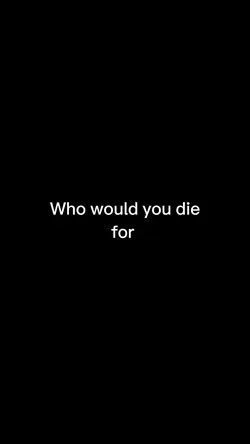 Who would u die for 