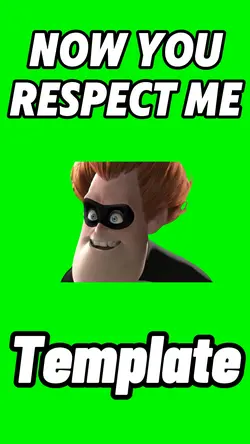 Now You Respect Me