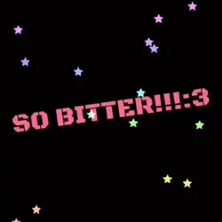 So bitter!!
